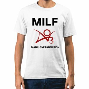 Milf Man I Love Fanfiction Shirt