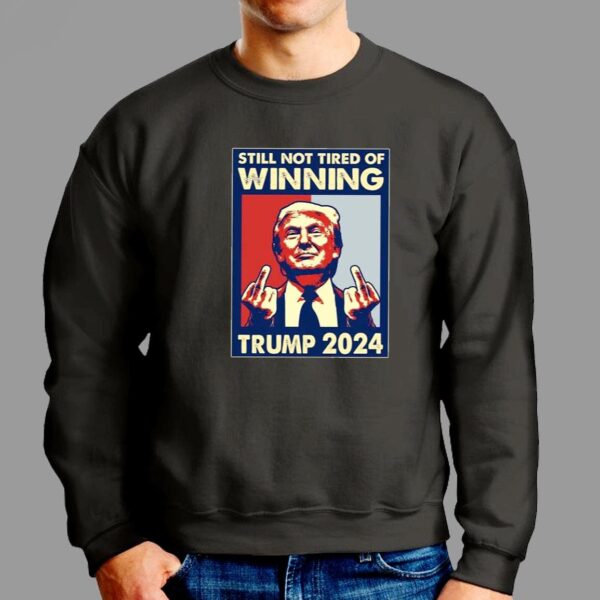 Still Not Tired of Winning President Trump Shirt