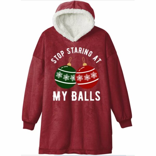 Stop Staring At My Balls Christmas Blanket Hoodie