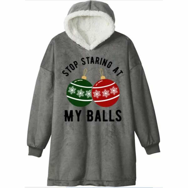 Stop Staring At My Balls Christmas Blanket Hoodie