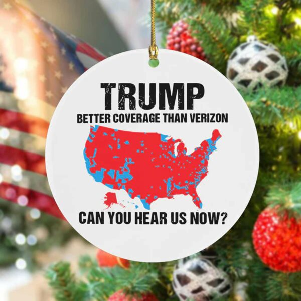 Trump Better Coverage Than Verizon Can You Hear Us Now Ornament