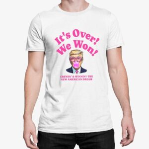 Trump Bubble Gum It’s Over We Won Shirt