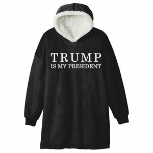 Trump Is My President 47th Blanket Hoodie