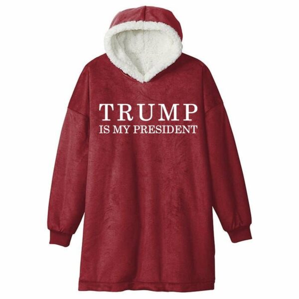 Trump Is My President 47th Blanket Hoodie