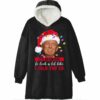 Trump Its Beginning To Look A Lot Like I Told You So Blanket Hoodie