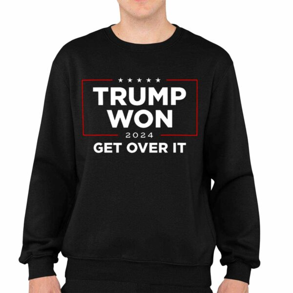 Trump Won 2024 Get Over It Shirt