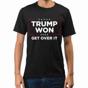 Trump Won 2024 Get Over It Shirt