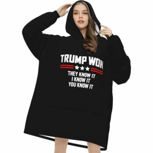 Trump Won They Know It I Know It You Know It Blanket Hoodie