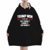 Trump Won They Know It I Know It You Know It Blanket Hoodie