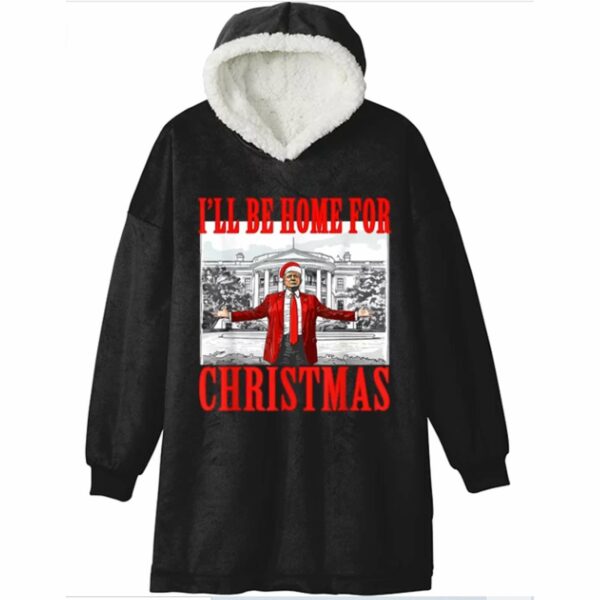 Trump Ill Be Home For Christmas Blanket Hoodie