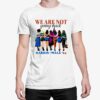 We Are Not Going Back Kamala Harris Waltz 24 Madam President Shirt