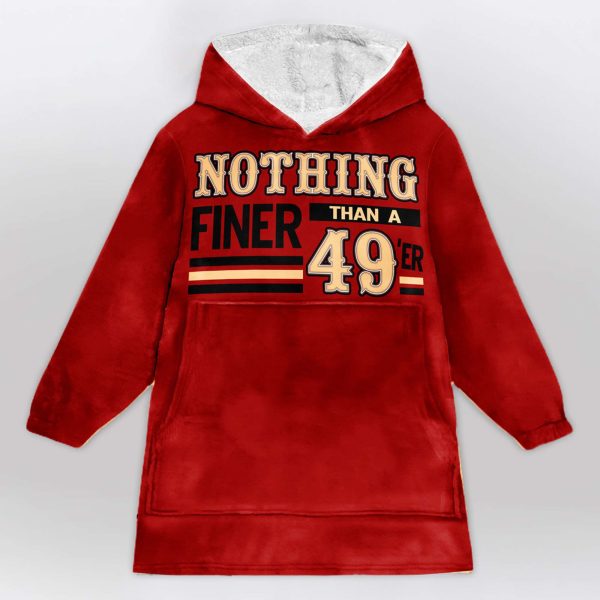 49ers Nothing Finer Than A 49er Football Unisex Blanket Hoodie 1