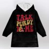 49ers Talk Purdy To Me Purdy 13 Football Unisex Blanket Hoodie 1