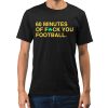 60 Minutes Of Fuck You Football Shirt