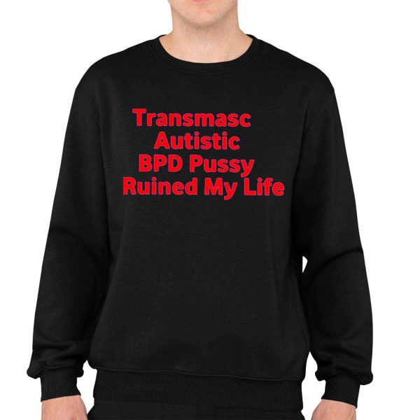 Angeline Transmasc Autistic Bpd Pussy Ruined My Life Shirt