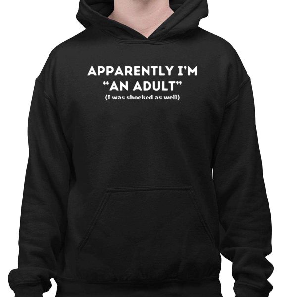 Apparently Im An Adult I Was Shocked As Well Shirt