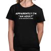 Apparently Im An Adult I Was Shocked As Well Shirt