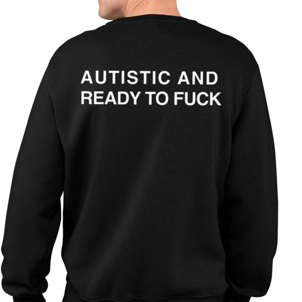 Autistic And Ready To Fuck Shirt