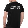 Autistic And Ready To Fuck Shirt