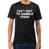 Cant Wait To Gamble Shirt