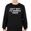 Cant Wait To Gamble Shirt