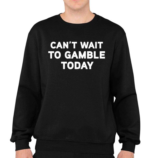 Cant Wait To Gamble Shirt