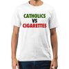 Catholics Vs Cigarettes Shirt