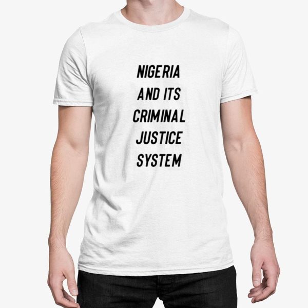 Nigeria And Its Criminal Justice System Shirt