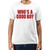 Whos A Good Boy Shirt