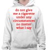 Do Not Give Me A Cigarette Under Any Circumstances No Matter What I Say Shirt