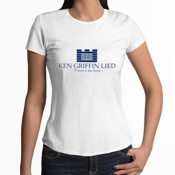 Ken Griffin Lied Prison Is The Floor Shirt 3