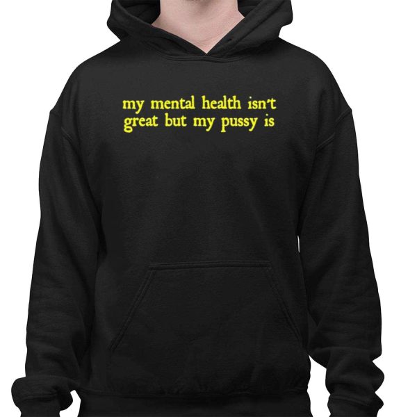 My Mental Health Isnt Great But My Pusy Is Shirt