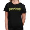 My Mental Health Isnt Great But My Pusy Is Shirt