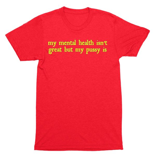 My Mental Health Isnt Great But My Pusy Is Shirt