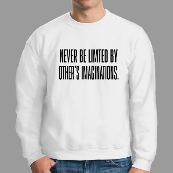 Never Be Limited By Others Imaginations Shirt 2