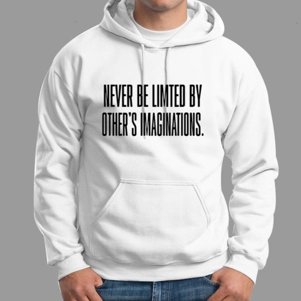 Never Be Limited By Others Imaginations Shirt