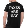 Taxes Are Gay Shirt